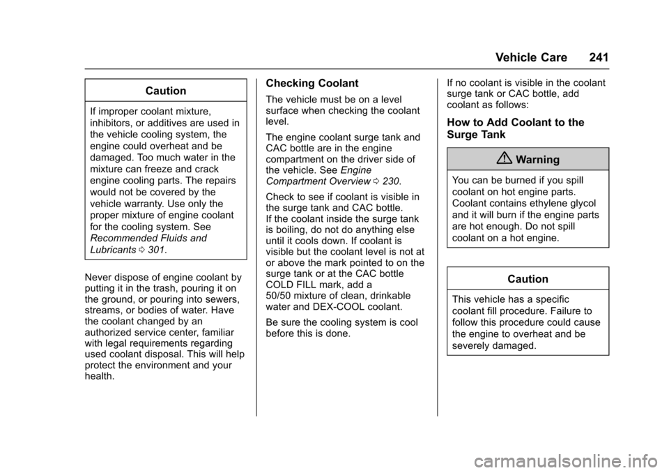 CADILLAC XTS 2016 1.G Owners Manual Cadillac XTS Owner Manual (GMNA-Localizing-MidEast-9369806) - 2016 -
crc - 6/24/15
Vehicle Care 241
Caution
If improper coolant mixture,
inhibitors, or additives are used in
the vehicle cooling system CADILLAC XTS 2016 1.G Owners Manual Cadillac XTS Owner Manual (GMNA-Localizing-MidEast-9369806) - 2016 -
crc - 6/24/15
Vehicle Care 241
Caution
If improper coolant mixture,
inhibitors, or additives are used in
the vehicle cooling system