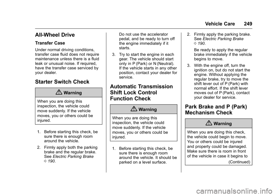 CADILLAC XTS 2016 1.G Owners Manual Cadillac XTS Owner Manual (GMNA-Localizing-MidEast-9369806) - 2016 -
crc - 6/24/15
Vehicle Care 249
All-Wheel Drive
Transfer Case
Under normal driving conditions,
transfer case fluid does not require
