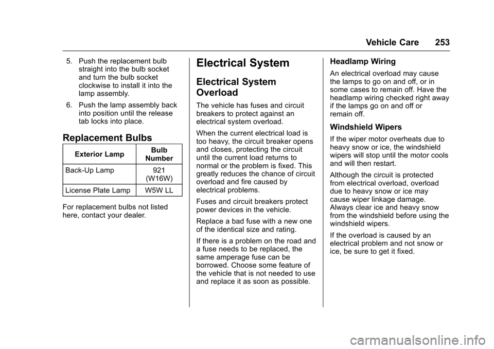 CADILLAC XTS 2016 1.G Owners Manual Cadillac XTS Owner Manual (GMNA-Localizing-MidEast-9369806) - 2016 -
crc - 6/24/15
Vehicle Care 253
5. Push the replacement bulbstraight into the bulb socket
and turn the bulb socket
clockwise to inst