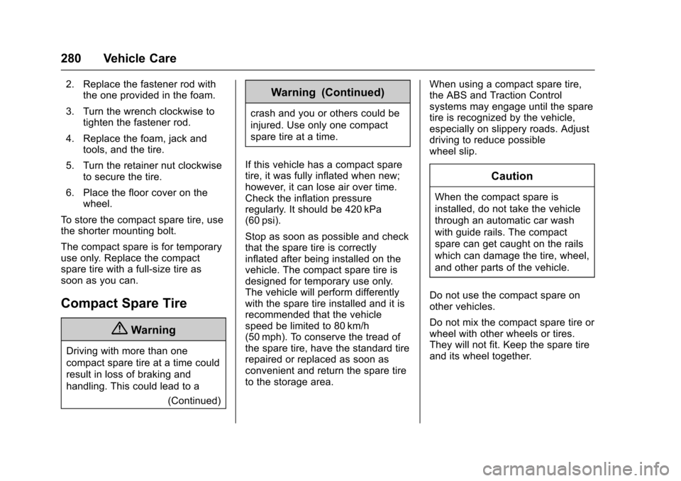 CADILLAC XTS 2016 1.G Owners Manual Cadillac XTS Owner Manual (GMNA-Localizing-MidEast-9369806) - 2016 -
crc - 6/24/15
280 Vehicle Care
2. Replace the fastener rod withthe one provided in the foam.
3. Turn the wrench clockwise to tighte CADILLAC XTS 2016 1.G Owners Manual Cadillac XTS Owner Manual (GMNA-Localizing-MidEast-9369806) - 2016 -
crc - 6/24/15
280 Vehicle Care
2. Replace the fastener rod withthe one provided in the foam.
3. Turn the wrench clockwise to tighte