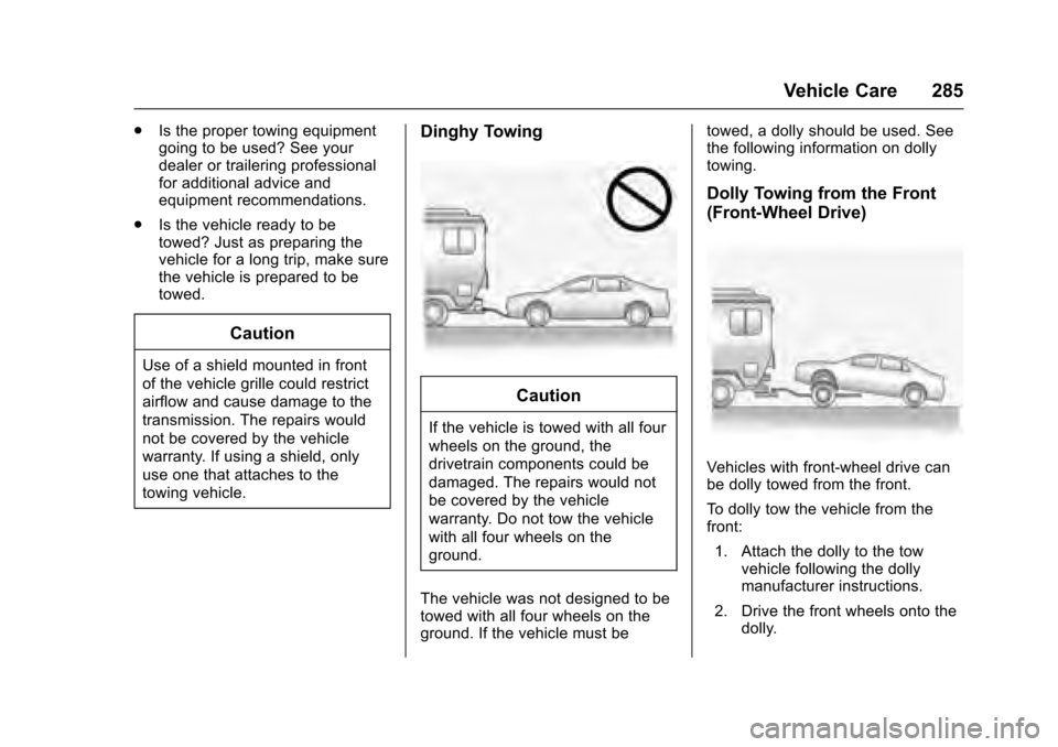 CADILLAC XTS 2016 1.G Owners Manual Cadillac XTS Owner Manual (GMNA-Localizing-MidEast-9369806) - 2016 -
crc - 6/24/15
Vehicle Care 285
.Is the proper towing equipment
going to be used? See your
dealer or trailering professional
for add CADILLAC XTS 2016 1.G Owners Manual Cadillac XTS Owner Manual (GMNA-Localizing-MidEast-9369806) - 2016 -
crc - 6/24/15
Vehicle Care 285
.Is the proper towing equipment
going to be used? See your
dealer or trailering professional
for add