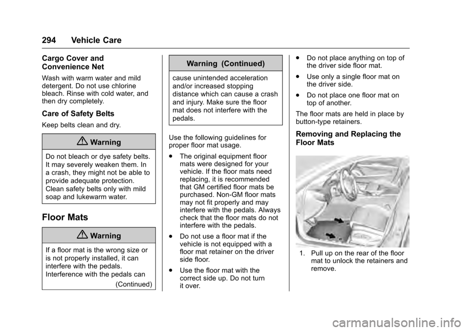 CADILLAC XTS 2016 1.G Owners Manual Cadillac XTS Owner Manual (GMNA-Localizing-MidEast-9369806) - 2016 -
crc - 6/24/15
294 Vehicle Care
Cargo Cover and
Convenience Net
Wash with warm water and mild
detergent. Do not use chlorine
bleach.