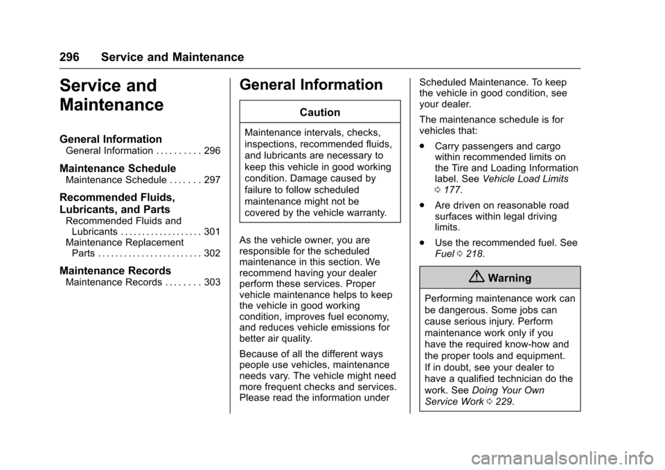 CADILLAC XTS 2016 1.G Owners Manual Cadillac XTS Owner Manual (GMNA-Localizing-MidEast-9369806) - 2016 -
crc - 6/24/15
296 Service and Maintenance
Service and
Maintenance
General Information
General Information . . . . . . . . . . 296
M