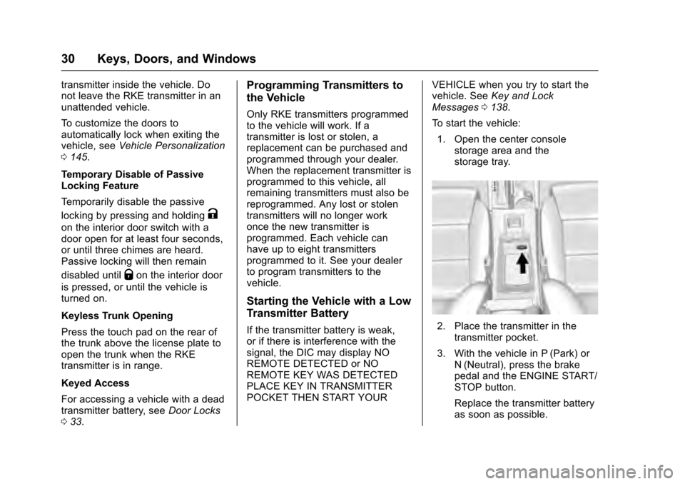 CADILLAC XTS 2016 1.G Owners Manual Cadillac XTS Owner Manual (GMNA-Localizing-MidEast-9369806) - 2016 -
crc - 6/24/15
30 Keys, Doors, and Windows
transmitter inside the vehicle. Do
not leave the RKE transmitter in an
unattended vehicle