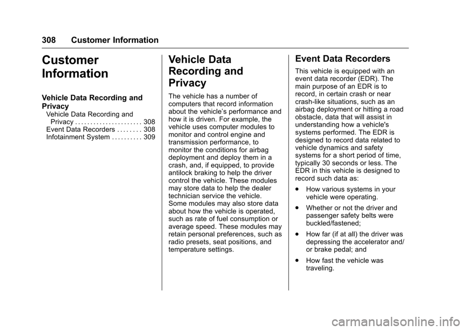 CADILLAC XTS 2016 1.G Owners Manual Cadillac XTS Owner Manual (GMNA-Localizing-MidEast-9369806) - 2016 -
crc - 6/24/15
308 Customer Information
Customer
Information
Vehicle Data Recording and
Privacy
Vehicle Data Recording andPrivacy . 