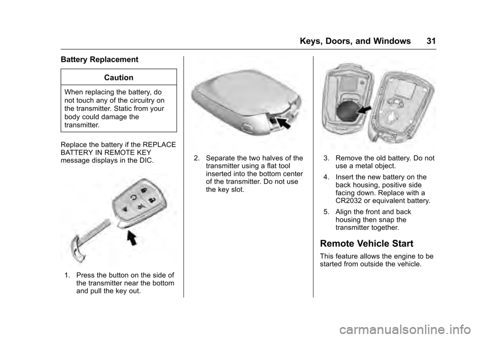 CADILLAC XTS 2016 1.G Owners Manual Cadillac XTS Owner Manual (GMNA-Localizing-MidEast-9369806) - 2016 -
crc - 6/24/15
Keys, Doors, and Windows 31
Battery ReplacementCaution
When replacing the battery, do
not touch any of the circuitry 