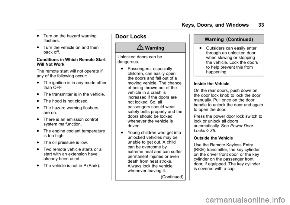 CADILLAC XTS 2016 1.G Owners Manual Cadillac XTS Owner Manual (GMNA-Localizing-MidEast-9369806) - 2016 -
crc - 6/24/15
Keys, Doors, and Windows 33
.Turn on the hazard warning
flashers.
. Turn the vehicle on and then
back off.
Conditions