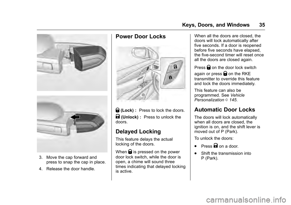 CADILLAC XTS 2016 1.G Owners Manual Cadillac XTS Owner Manual (GMNA-Localizing-MidEast-9369806) - 2016 -
crc - 6/24/15
Keys, Doors, and Windows 35
3. Move the cap forward andpress to snap the cap in place.
4. Release the door handle.
Po