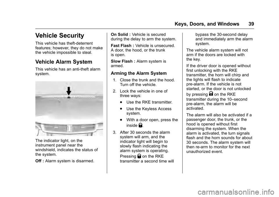 CADILLAC XTS 2016 1.G Owners Manual Cadillac XTS Owner Manual (GMNA-Localizing-MidEast-9369806) - 2016 -
crc - 6/24/15
Keys, Doors, and Windows 39
Vehicle Security
This vehicle has theft-deterrent
features; however, they do not make
the