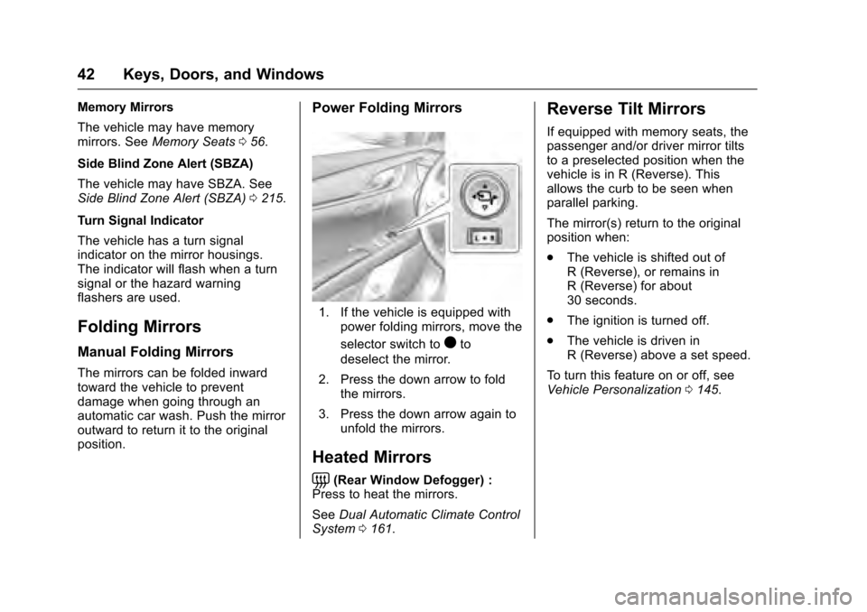 CADILLAC XTS 2016 1.G Service Manual Cadillac XTS Owner Manual (GMNA-Localizing-MidEast-9369806) - 2016 -
crc - 6/24/15
42 Keys, Doors, and Windows
Memory Mirrors
The vehicle may have memory
mirrors. SeeMemory Seats 056.
Side Blind Zone CADILLAC XTS 2016 1.G Service Manual Cadillac XTS Owner Manual (GMNA-Localizing-MidEast-9369806) - 2016 -
crc - 6/24/15
42 Keys, Doors, and Windows
Memory Mirrors
The vehicle may have memory
mirrors. SeeMemory Seats 056.
Side Blind Zone