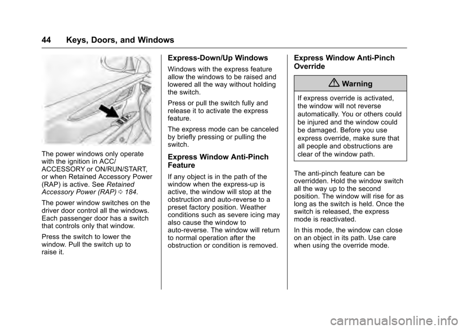 CADILLAC XTS 2016 1.G Owners Manual Cadillac XTS Owner Manual (GMNA-Localizing-MidEast-9369806) - 2016 -
crc - 6/24/15
44 Keys, Doors, and Windows
The power windows only operate
with the ignition in ACC/
ACCESSORY or ON/RUN/START,
or wh