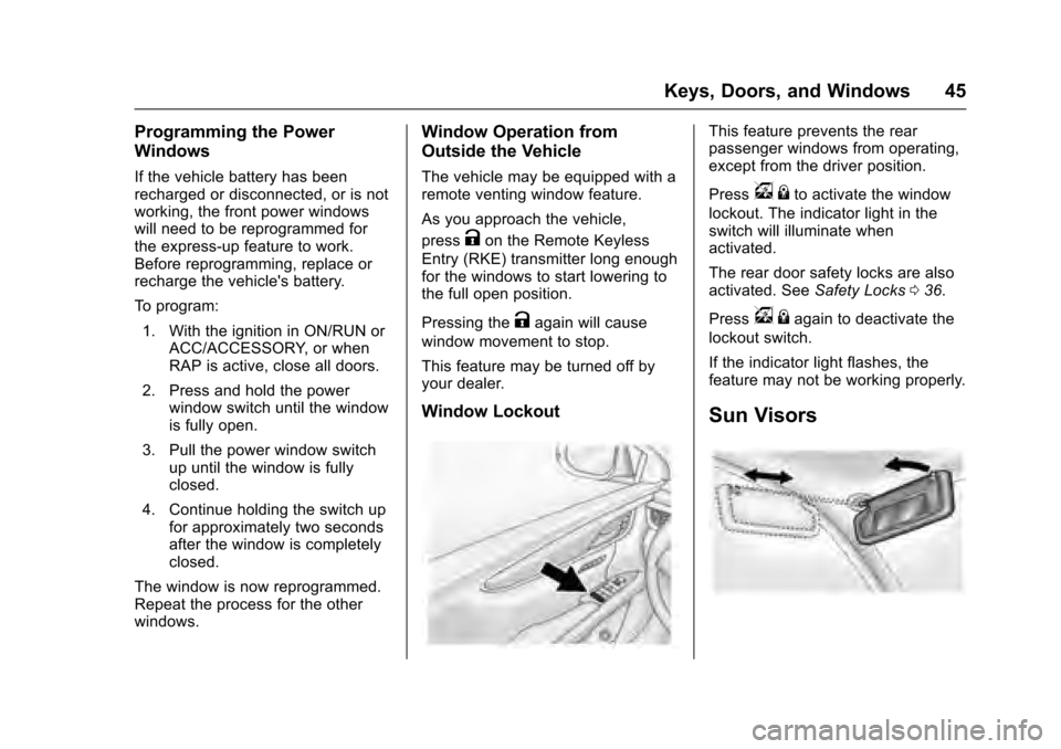 CADILLAC XTS 2016 1.G Owners Manual Cadillac XTS Owner Manual (GMNA-Localizing-MidEast-9369806) - 2016 -
crc - 6/24/15
Keys, Doors, and Windows 45
Programming the Power
Windows
If the vehicle battery has been
recharged or disconnected, CADILLAC XTS 2016 1.G Owners Manual Cadillac XTS Owner Manual (GMNA-Localizing-MidEast-9369806) - 2016 -
crc - 6/24/15
Keys, Doors, and Windows 45
Programming the Power
Windows
If the vehicle battery has been
recharged or disconnected,