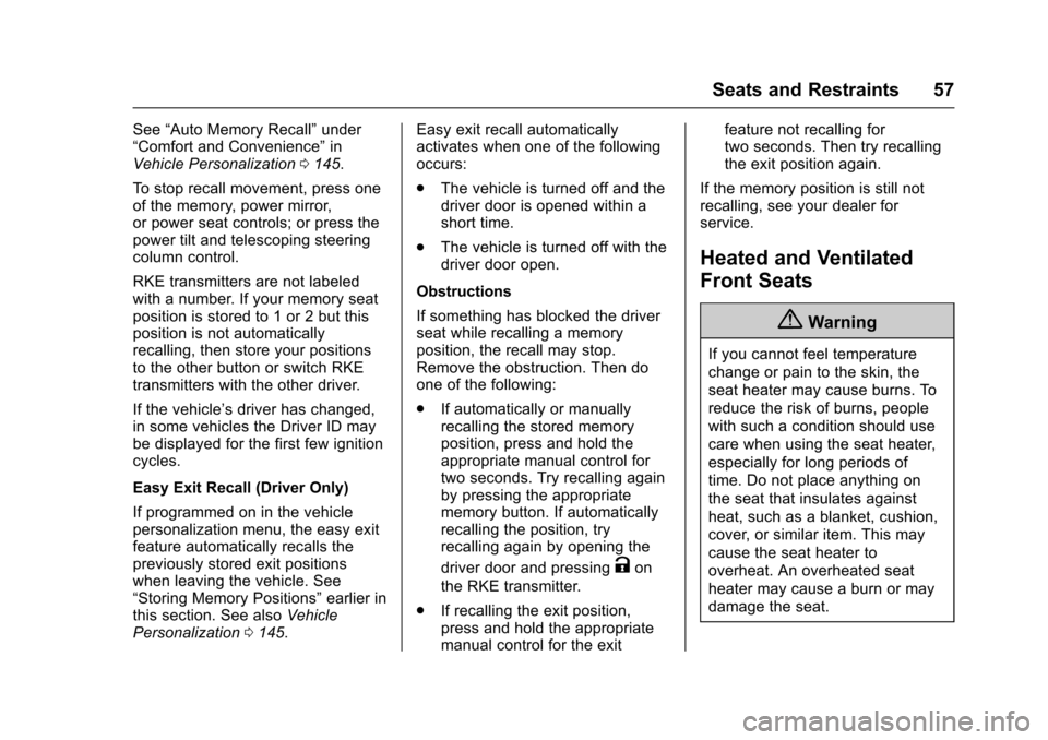 CADILLAC XTS 2016 1.G Owners Manual Cadillac XTS Owner Manual (GMNA-Localizing-MidEast-9369806) - 2016 -
crc - 6/24/15
Seats and Restraints 57
See“Auto Memory Recall” under
“Comfort and Convenience” in
Vehicle Personalization 01