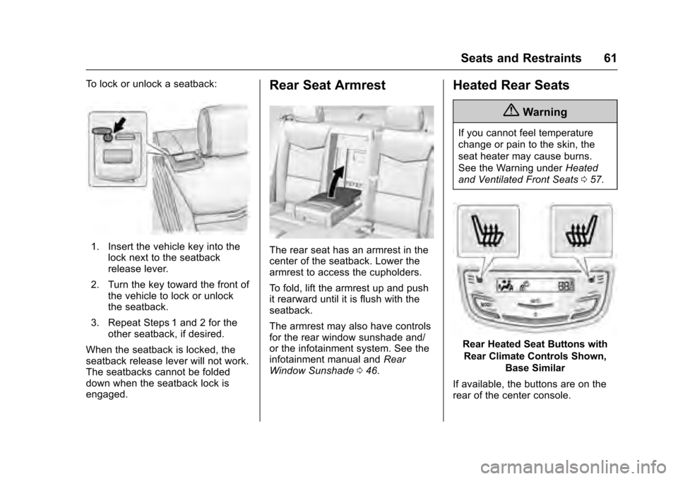 CADILLAC XTS 2016 1.G Owners Manual Cadillac XTS Owner Manual (GMNA-Localizing-MidEast-9369806) - 2016 -
crc - 6/24/15
Seats and Restraints 61
To lock or unlock a seatback:
1. Insert the vehicle key into thelock next to the seatback
rel