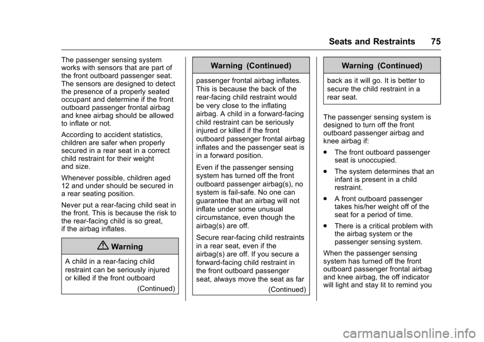 CADILLAC XTS 2016 1.G Owners Manual Cadillac XTS Owner Manual (GMNA-Localizing-MidEast-9369806) - 2016 -
crc - 6/24/15
Seats and Restraints 75
The passenger sensing system
works with sensors that are part of
the front outboard passenger