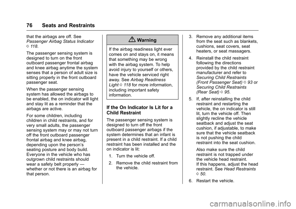 CADILLAC XTS 2016 1.G Owners Manual Cadillac XTS Owner Manual (GMNA-Localizing-MidEast-9369806) - 2016 -
crc - 6/24/15
76 Seats and Restraints
that the airbags are off. See
Passenger Airbag Status Indicator
0118.
The passenger sensing s