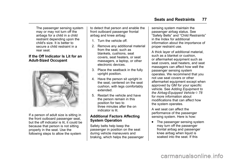CADILLAC XTS 2016 1.G Owners Manual Cadillac XTS Owner Manual (GMNA-Localizing-MidEast-9369806) - 2016 -
crc - 6/24/15
Seats and Restraints 77
The passenger sensing system
may or may not turn off the
airbags for a child in a child
restr