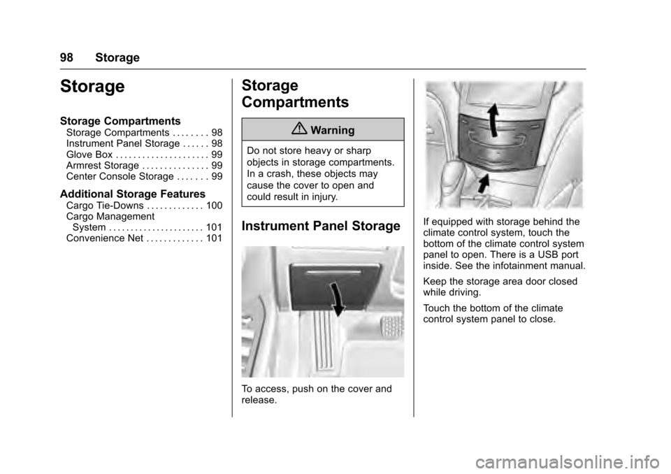 CADILLAC XTS 2016 1.G Owners Manual Cadillac XTS Owner Manual (GMNA-Localizing-MidEast-9369806) - 2016 -
crc - 6/24/15
98 Storage
Storage
Storage Compartments
Storage Compartments . . . . . . . . 98
Instrument Panel Storage . . . . . . 