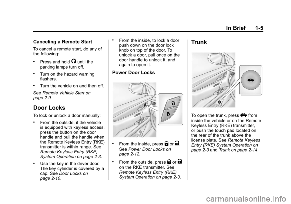 CADILLAC XTS 2013 1.G Owners Manual Black plate (5,1)Cadillac XTS Owner Manual - 2013 - 1st - 4/13/12
In Brief 1-5
Canceling a Remote Start
To cancel a remote start, do any of
the following:
.Press and hold/until the
parking lamps turn 
