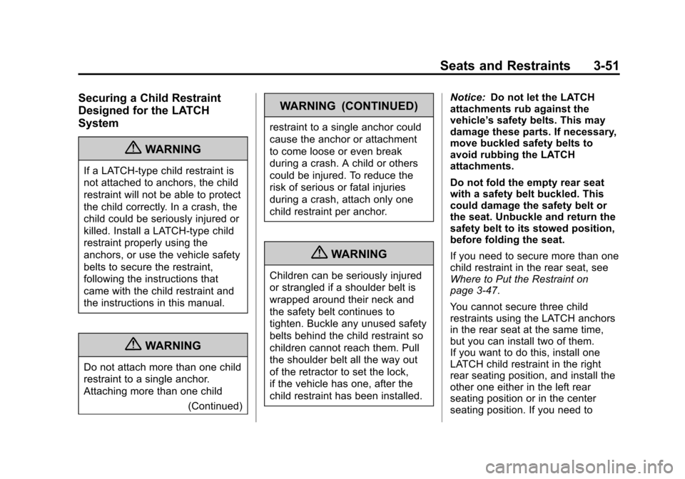 CADILLAC XTS 2013 1.G Owners Manual Black plate (51,1)Cadillac XTS Owner Manual - 2013 - 1st - 4/13/12
Seats and Restraints 3-51
Securing a Child Restraint
Designed for the LATCH
System
{WARNING
If a LATCH-type child restraint is
not at
