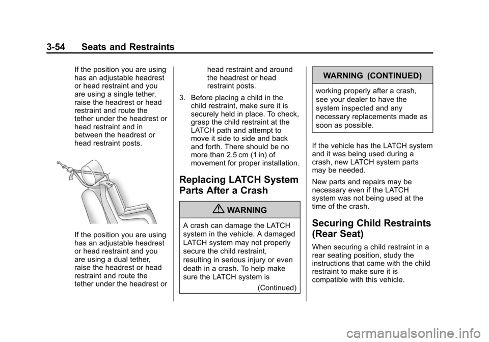 CADILLAC XTS 2013 1.G Owners Manual Black plate (54,1)Cadillac XTS Owner Manual - 2013 - 1st - 4/13/12
3-54 Seats and Restraints
If the position you are using
has an adjustable headrest
or head restraint and you
are using a single tethe