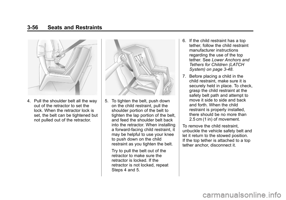 CADILLAC XTS 2013 1.G Owners Manual Black plate (56,1)Cadillac XTS Owner Manual - 2013 - 1st - 4/13/12
3-56 Seats and Restraints
4. Pull the shoulder belt all the wayout of the retractor to set the
lock. When the retractor lock is
set, 