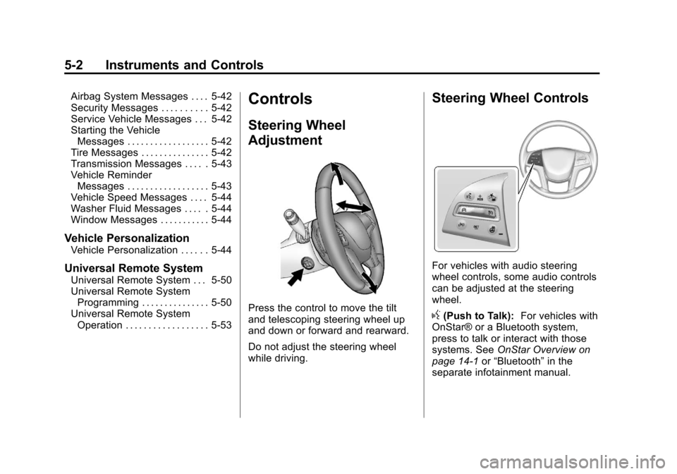 CADILLAC XTS 2013 1.G Owners Manual Black plate (2,1)Cadillac XTS Owner Manual - 2013 - 1st - 4/13/12
5-2 Instruments and Controls
Airbag System Messages . . . . 5-42
Security Messages . . . . . . . . . . 5-42
Service Vehicle Messages .