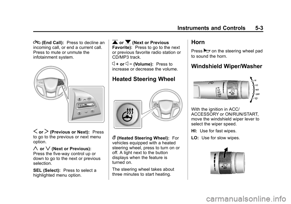 CADILLAC XTS 2013 1.G Owners Manual Black plate (3,1)Cadillac XTS Owner Manual - 2013 - 1st - 4/13/12
Instruments and Controls 5-3
c(End Call):Press to decline an
incoming call, or end a current call.
Press to mute or unmute the
infotai