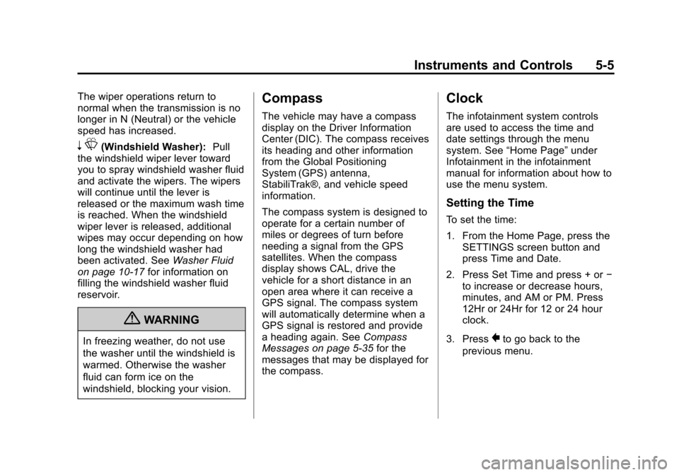 CADILLAC XTS 2013 1.G Owners Manual Black plate (5,1)Cadillac XTS Owner Manual - 2013 - 1st - 4/13/12
Instruments and Controls 5-5
The wiper operations return to
normal when the transmission is no
longer in N (Neutral) or the vehicle
sp CADILLAC XTS 2013 1.G Owners Manual Black plate (5,1)Cadillac XTS Owner Manual - 2013 - 1st - 4/13/12
Instruments and Controls 5-5
The wiper operations return to
normal when the transmission is no
longer in N (Neutral) or the vehicle
sp
