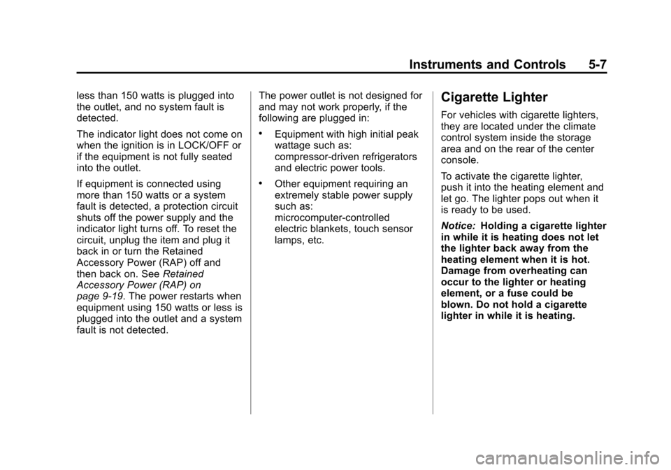 CADILLAC XTS 2013 1.G Owners Manual Black plate (7,1)Cadillac XTS Owner Manual - 2013 - 1st - 4/13/12
Instruments and Controls 5-7
less than 150 watts is plugged into
the outlet, and no system fault is
detected.
The indicator light does