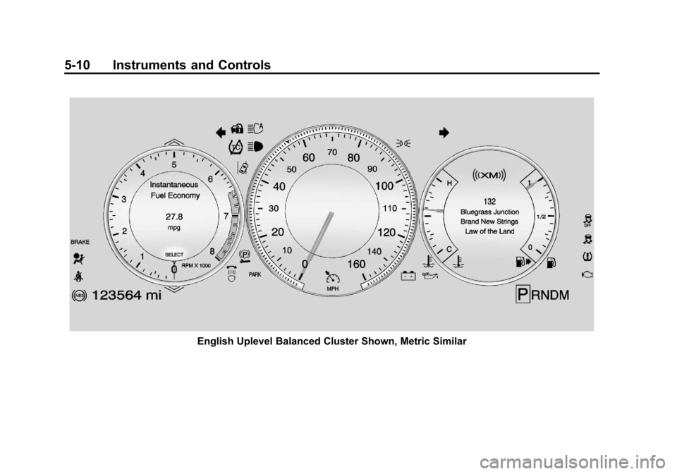 CADILLAC XTS 2013 1.G Owners Manual Black plate (10,1)Cadillac XTS Owner Manual - 2013 - 1st - 4/13/12
5-10 Instruments and Controls
English Uplevel Balanced Cluster Shown, Metric Similar CADILLAC XTS 2013 1.G Owners Manual Black plate (10,1)Cadillac XTS Owner Manual - 2013 - 1st - 4/13/12
5-10 Instruments and Controls
English Uplevel Balanced Cluster Shown, Metric Similar