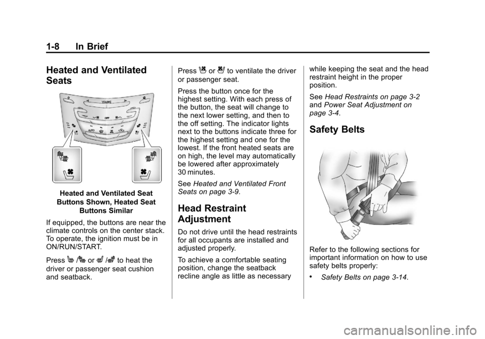 CADILLAC XTS 2013 1.G Owners Manual Black plate (8,1)Cadillac XTS Owner Manual - 2013 - 1st - 4/13/12
1-8 In Brief
Heated and Ventilated
Seats
Heated and Ventilated Seat
Buttons Shown, Heated Seat Buttons Similar
If equipped, the button