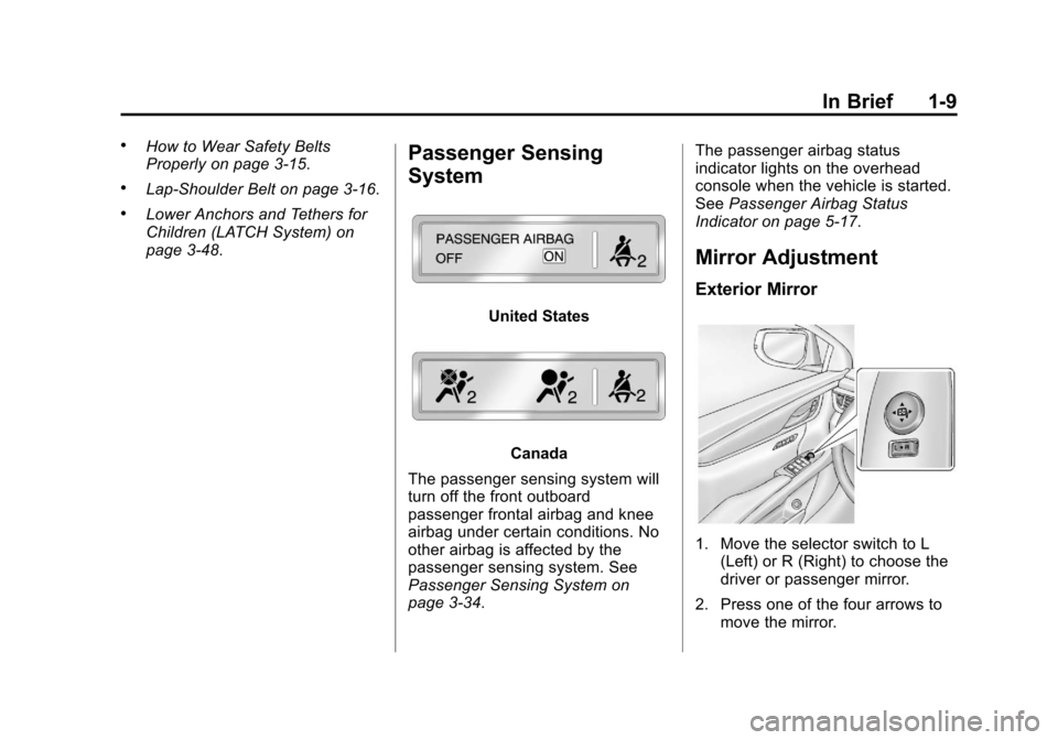 CADILLAC XTS 2013 1.G Owners Manual Black plate (9,1)Cadillac XTS Owner Manual - 2013 - 1st - 4/13/12
In Brief 1-9
.How to Wear Safety Belts
Properly on page 3‑15.
.Lap-Shoulder Belt on page 3‑16.
.Lower Anchors and Tethers for
Chil