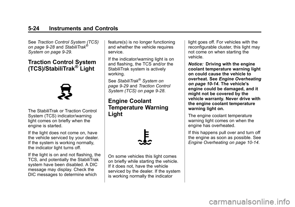CADILLAC XTS 2013 1.G Owners Manual Black plate (24,1)Cadillac XTS Owner Manual - 2013 - 1st - 4/13/12
5-24 Instruments and Controls
SeeTraction Control System (TCS)
on page 9‑28 andStabiliTrak®
System on page 9‑29.
Traction Contro