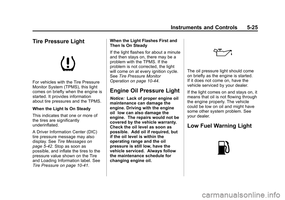 CADILLAC XTS 2013 1.G Owners Manual Black plate (25,1)Cadillac XTS Owner Manual - 2013 - 1st - 4/13/12
Instruments and Controls 5-25
Tire Pressure Light
For vehicles with the Tire Pressure
Monitor System (TPMS), this light
comes on brie