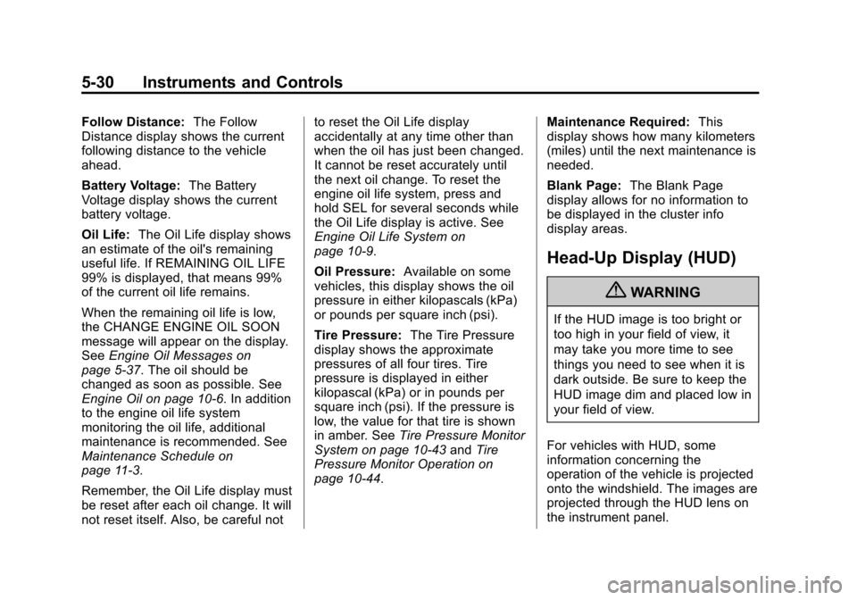 CADILLAC XTS 2013 1.G Owners Manual Black plate (30,1)Cadillac XTS Owner Manual - 2013 - 1st - 4/13/12
5-30 Instruments and Controls
Follow Distance:The Follow
Distance display shows the current
following distance to the vehicle
ahead.
