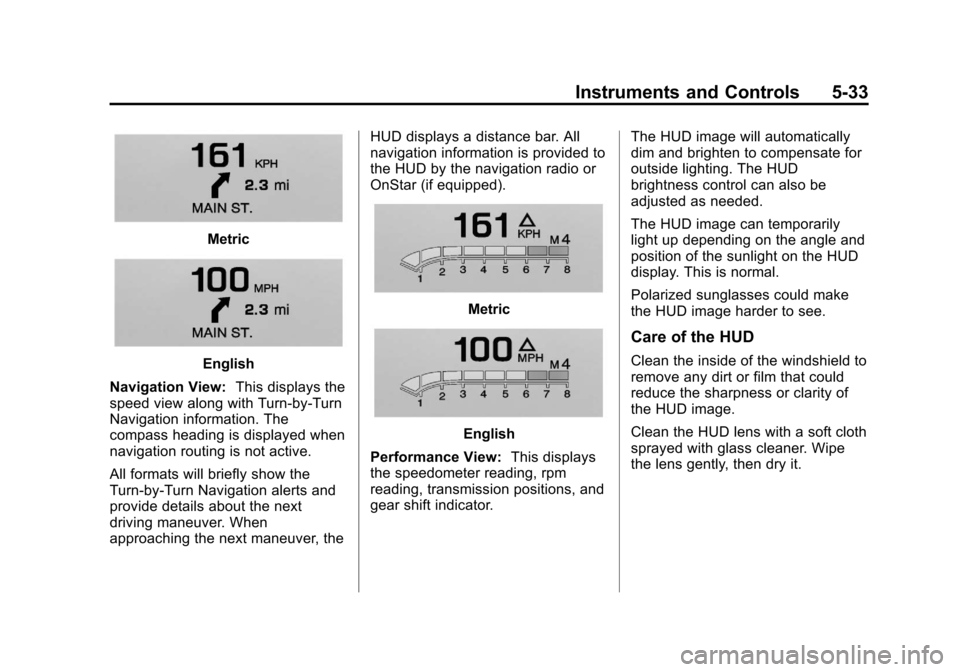 CADILLAC XTS 2013 1.G Owners Manual Black plate (33,1)Cadillac XTS Owner Manual - 2013 - 1st - 4/13/12
Instruments and Controls 5-33
Metric
English
Navigation View: This displays the
speed view along with Turn-by-Turn
Navigation informa