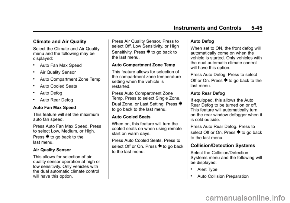 CADILLAC XTS 2013 1.G User Guide Black plate (45,1)Cadillac XTS Owner Manual - 2013 - 1st - 4/13/12
Instruments and Controls 5-45
Climate and Air Quality
Select the Climate and Air Quality
menu and the following may be
displayed:
.Au CADILLAC XTS 2013 1.G User Guide Black plate (45,1)Cadillac XTS Owner Manual - 2013 - 1st - 4/13/12
Instruments and Controls 5-45
Climate and Air Quality
Select the Climate and Air Quality
menu and the following may be
displayed:
.Au