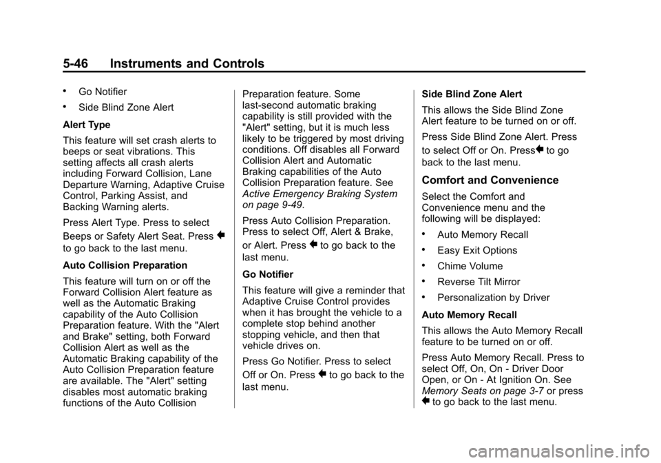 CADILLAC XTS 2013 1.G Owners Manual Black plate (46,1)Cadillac XTS Owner Manual - 2013 - 1st - 4/13/12
5-46 Instruments and Controls
.Go Notifier
.Side Blind Zone Alert
Alert Type
This feature will set crash alerts to
beeps or seat vibr