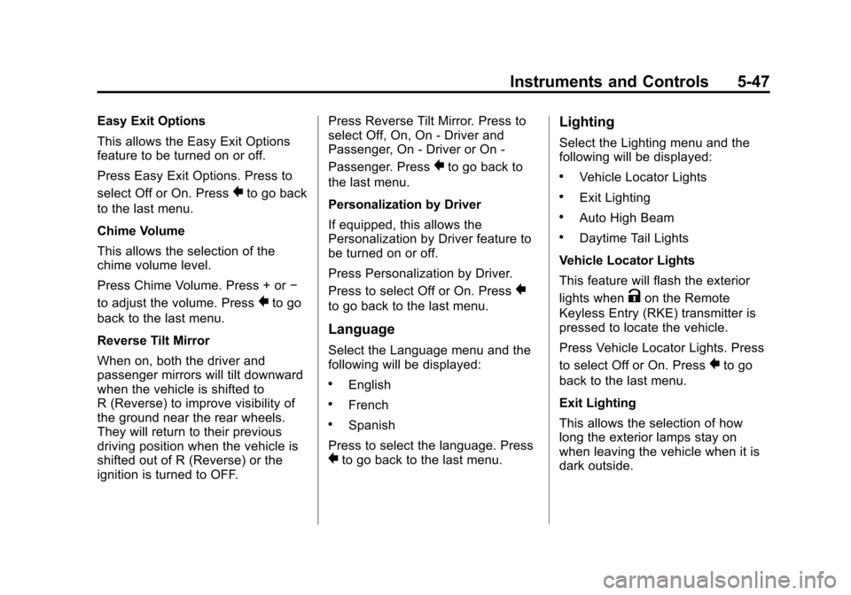 CADILLAC XTS 2013 1.G Owners Manual Black plate (47,1)Cadillac XTS Owner Manual - 2013 - 1st - 4/13/12
Instruments and Controls 5-47
Easy Exit Options
This allows the Easy Exit Options
feature to be turned on or off.
Press Easy Exit Opt CADILLAC XTS 2013 1.G Owners Manual Black plate (47,1)Cadillac XTS Owner Manual - 2013 - 1st - 4/13/12
Instruments and Controls 5-47
Easy Exit Options
This allows the Easy Exit Options
feature to be turned on or off.
Press Easy Exit Opt
