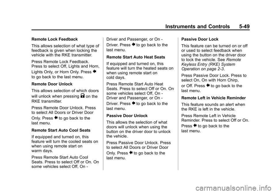 CADILLAC XTS 2013 1.G Owners Manual Black plate (49,1)Cadillac XTS Owner Manual - 2013 - 1st - 4/13/12
Instruments and Controls 5-49
Remote Lock Feedback
This allows selection of what type of
feedback is given when locking the
vehicle w CADILLAC XTS 2013 1.G Owners Manual Black plate (49,1)Cadillac XTS Owner Manual - 2013 - 1st - 4/13/12
Instruments and Controls 5-49
Remote Lock Feedback
This allows selection of what type of
feedback is given when locking the
vehicle w