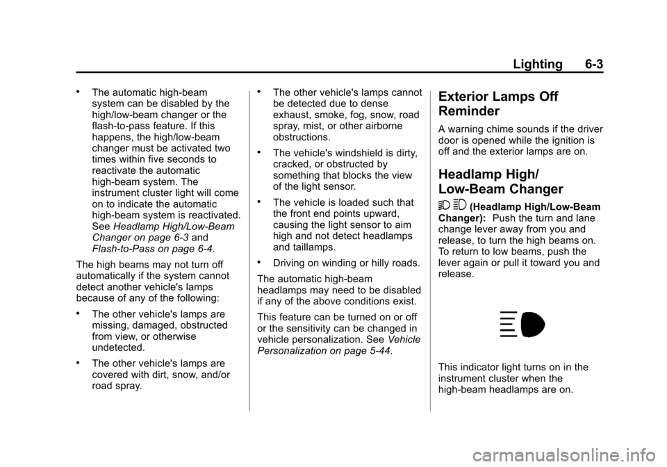 CADILLAC XTS 2013 1.G Owners Manual Black plate (3,1)Cadillac XTS Owner Manual - 2013 - 1st - 4/13/12
Lighting 6-3
.The automatic high-beam
system can be disabled by the
high/low-beam changer or the
flash-to-pass feature. If this
happen