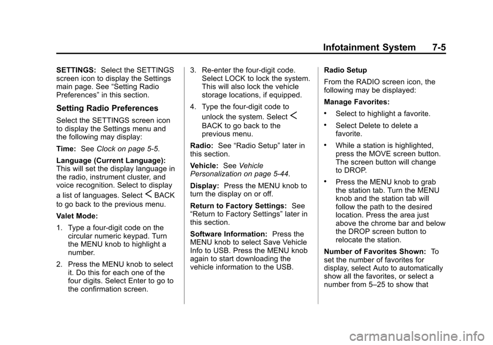 CADILLAC XTS 2013 1.G Owners Manual Black plate (5,1)Cadillac XTS Owner Manual - 2013 - 1st - 4/13/12
Infotainment System 7-5
SETTINGS:Select the SETTINGS
screen icon to display the Settings
main page. See “Setting Radio
Preferences CADILLAC XTS 2013 1.G Owners Manual Black plate (5,1)Cadillac XTS Owner Manual - 2013 - 1st - 4/13/12
Infotainment System 7-5
SETTINGS:Select the SETTINGS
screen icon to display the Settings
main page. See “Setting Radio
Preferences
