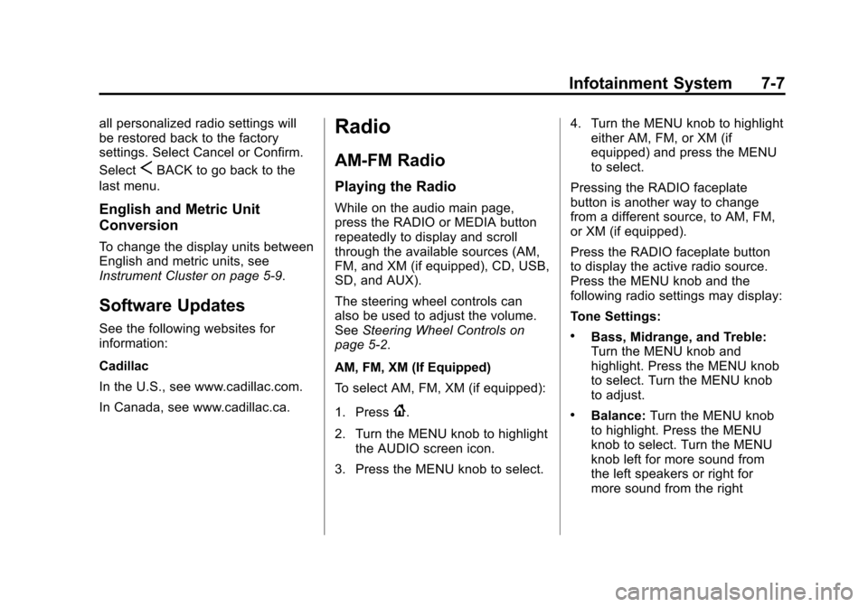 CADILLAC XTS 2013 1.G Owners Manual Black plate (7,1)Cadillac XTS Owner Manual - 2013 - 1st - 4/13/12
Infotainment System 7-7
all personalized radio settings will
be restored back to the factory
settings. Select Cancel or Confirm.
Selec