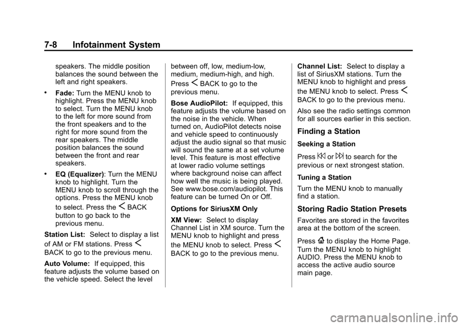 CADILLAC XTS 2013 1.G Owners Manual Black plate (8,1)Cadillac XTS Owner Manual - 2013 - 1st - 4/13/12
7-8 Infotainment System
speakers. The middle position
balances the sound between the
left and right speakers.
.Fade:Turn the MENU knob