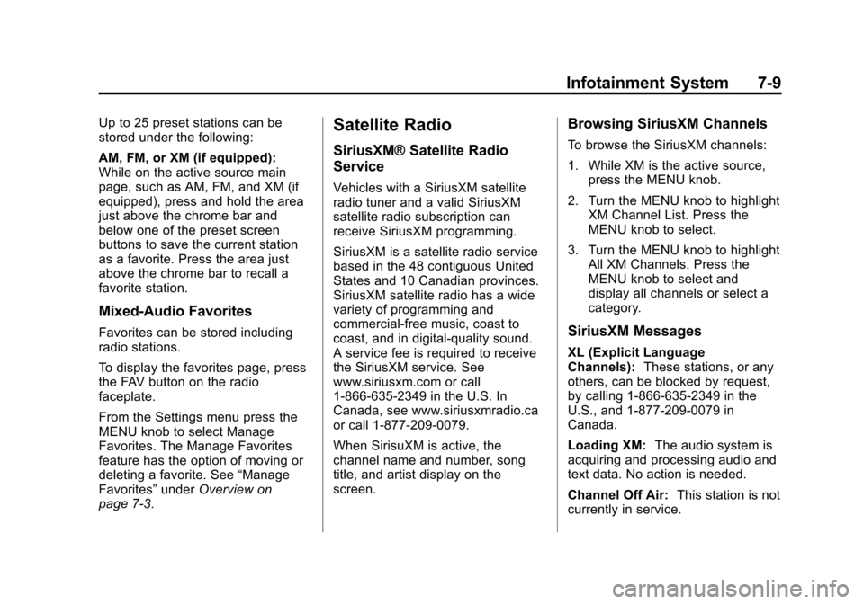 CADILLAC XTS 2013 1.G Owners Manual Black plate (9,1)Cadillac XTS Owner Manual - 2013 - 1st - 4/13/12
Infotainment System 7-9
Up to 25 preset stations can be
stored under the following:
AM, FM, or XM (if equipped):
While on the active s