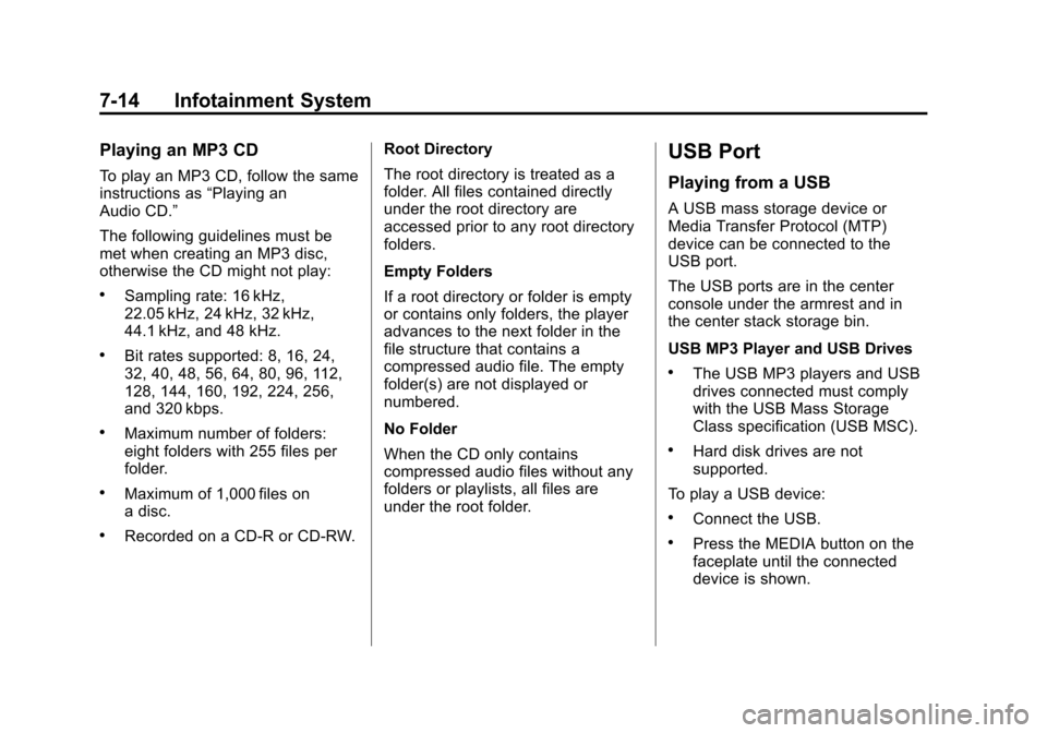 CADILLAC XTS 2013 1.G Owners Manual Black plate (14,1)Cadillac XTS Owner Manual - 2013 - 1st - 4/13/12
7-14 Infotainment System
Playing an MP3 CD
To play an MP3 CD, follow the same
instructions as“Playing an
Audio CD.”
The following