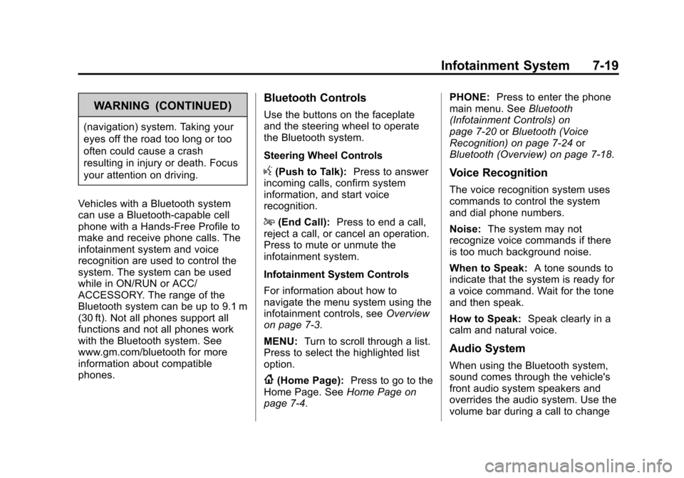 CADILLAC XTS 2013 1.G Owners Manual Black plate (19,1)Cadillac XTS Owner Manual - 2013 - 1st - 4/13/12
Infotainment System 7-19
WARNING (CONTINUED)
(navigation) system. Taking your
eyes off the road too long or too
often could cause a c