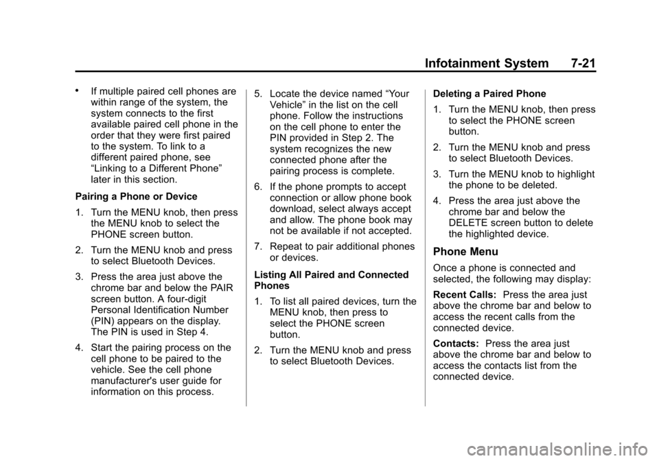 CADILLAC XTS 2013 1.G Owners Manual Black plate (21,1)Cadillac XTS Owner Manual - 2013 - 1st - 4/13/12
Infotainment System 7-21
.If multiple paired cell phones are
within range of the system, the
system connects to the first
available p