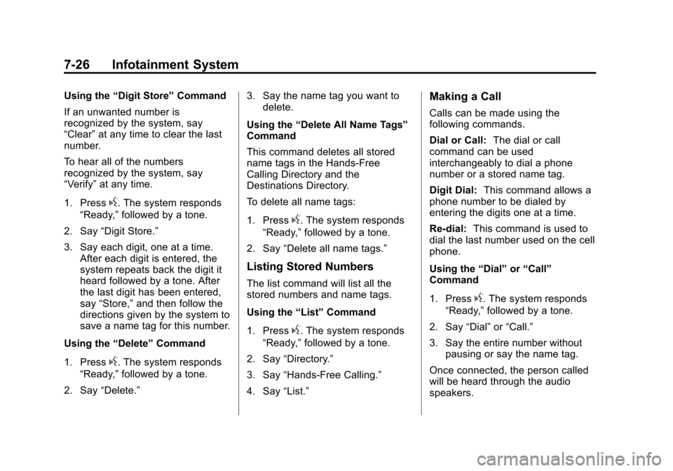 CADILLAC XTS 2013 1.G Owners Manual Black plate (26,1)Cadillac XTS Owner Manual - 2013 - 1st - 4/13/12
7-26 Infotainment System
Using the“Digit Store” Command
If an unwanted number is
recognized by the system, say
“Clear” at any